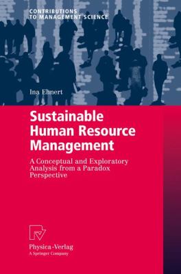 Sustainable Human Resource Management : A Conceptual and Exploratory Analysis from a Paradox Perspective