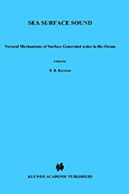 Sea Surface Sound : Natural Mechanisms of Surface Generated Noise in the Ocean
