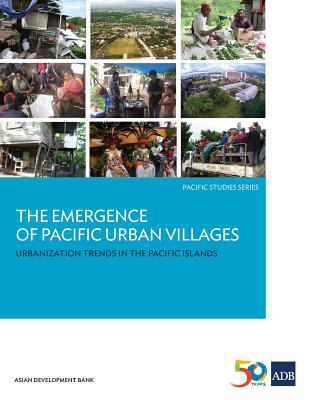 The Emergence of Pacific Urban Villages : Urbanization Trends in the Pacific Islands