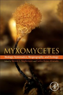 Myxomycetes : Biology, Systematics, Biogeography and Ecology