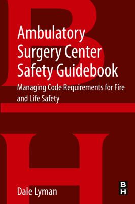 Ambulatory Surgery Center Safety Guidebook : Managing Code Requirements for Fire and Life Safety