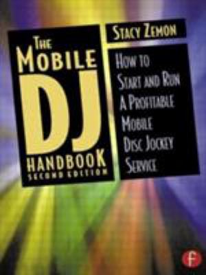 The Mobile DJ Handbook : How to Start and Run a Profitable Mobile Disc Jockey Service