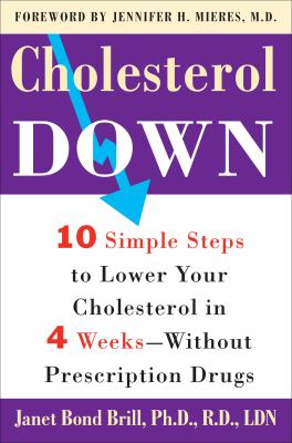 Cholesterol Down : Ten Simple Steps to Lower Your Cholesterol in Four Weeks--Without Prescription Drugs