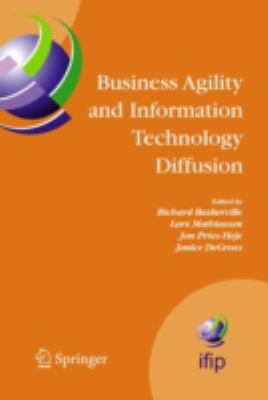Business Agility and Information Technology Diffusion : IFIP TC8 WG 8. 6 International Working Conference, May 8-11, 2005, Atlanta, Georgia, USA