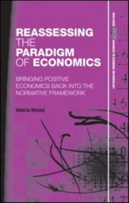 Reassessing the Paradigm of Economics : Bringing Positive Economics Back into the Normative Framework