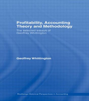 Profitability Accounting Theory and Methodology : The Selected Essays of Geoffrey Whittington