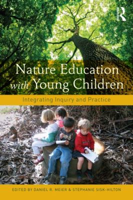 Nature Education with Young Children : Integrating Inquiry and Practice