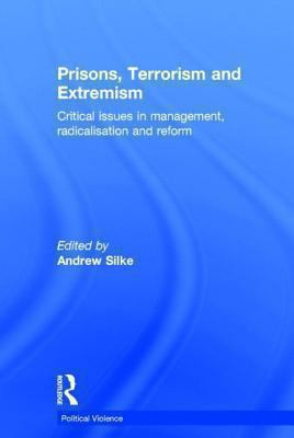 Prisons, Terrorism and Extremism : Critical Issues in Management, Radicalisation and Reform