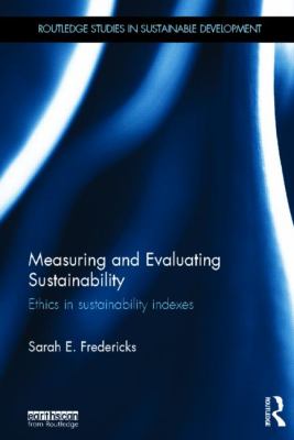Measuring and Evaluating Sustainability : Ethics in Sustainability Indexes