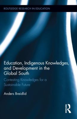 Education, Indigenous Knowledges, and Development in the Global South : Contesting Knowledges for a Sustainable Future