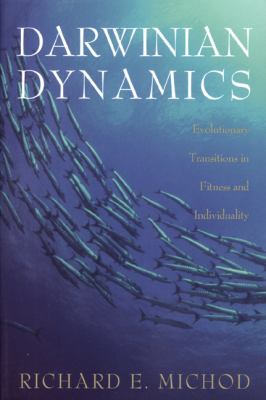 Darwinian Dynamics : Evolutionary Transitions in Fitness and Individuality