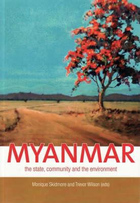 Myanmar : The State, Community and the Environment