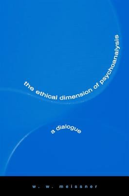The Ethical Dimension of Psychoanalysis : A Dialogue