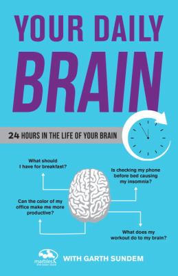 Your Daily Brain : 24 Hours in the Life of Your Brain