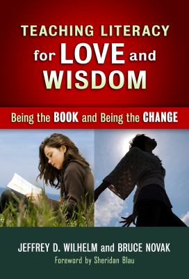 Teaching Literacy for Love and Wisdom : Being the Book and Being the Change