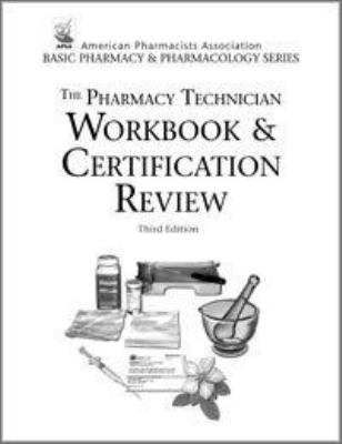 The Pharmacy Technician Workbook and Certification Review