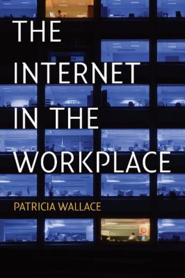 The Internet in the Workplace : How New Technology Is Transforming Work