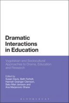 Dramatic Interactions in Education : Vygotskian and Sociocultural Approaches to Drama, Education and Research