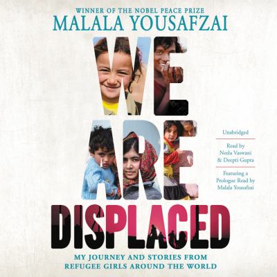 We Are Displaced : My Journey and Stories from Refugee Girls Around the World