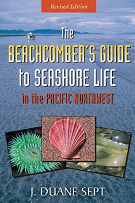 The Beachcomber's Guide to the Seashore Life in the Pacific Northwest