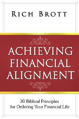Achieving Financial Alignment : 30 Biblical Principles for Ordering Your Financial Life