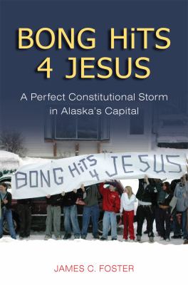 Bong Hits 4 Jesus : A Perfect Constitutional Storm in Alaska's Capital