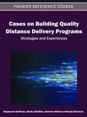 Cases on Building Quality Distance Delivery Programs : Strategies and Experiences