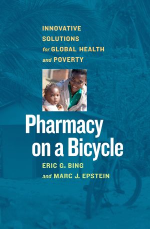 Pharmacy on a Bicycle : Innovative Solutions for Global Health and Poverty