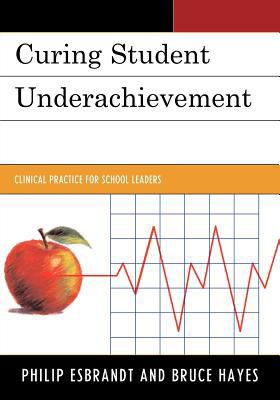 Curing Student Underachievement : Clinical Practice for School Leaders