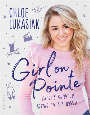 Girl on Pointe : Chloe's Guide to Taking on the World