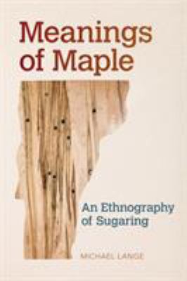 Meanings of Maple : An Ethnography of Sugaring