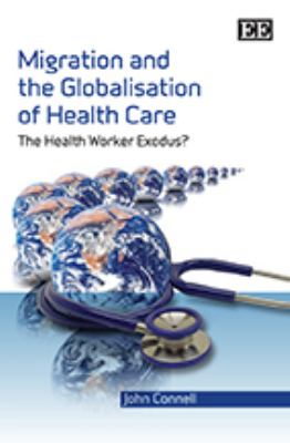Migration and the Globalisation of Health Care : The Health Worker Exodus?