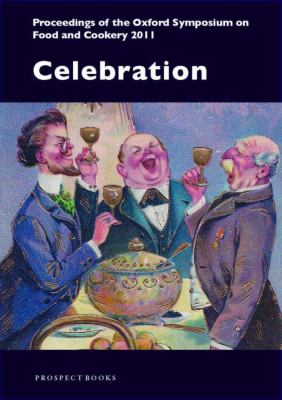 Celebration : Proceedings of the Oxford Symposium on Food and Cookery 2011