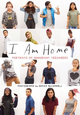 I Am Home : Portraits of Immigrant Teenagers