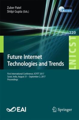 Future Internet Technologies and Trends : First International Conference, ICFITT 2017, Surat, India, August 31 - September 2, 2017, Proceedings