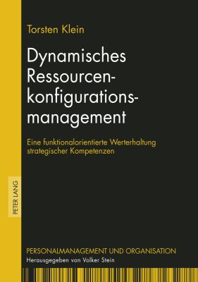 Dynamisches Ressourcenkonfigurationsmanagement : Eine Funktionalorientierte Werterhaltung Strategischer Kompetenzen