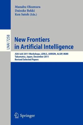 New Frontiers in Artificial Intelligence : JSAI-IsAI 2011 Workshops, LENLS, JURISIN, ALSIP, MiMI, Takamatsu, Japan, December 1-2, 2011. Revised Selected Papers