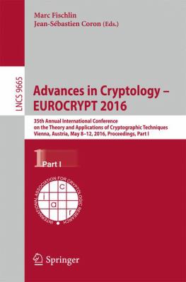 Advances in Cryptology Eurocrypt 2016 : 35th Annual International Conference on the Theory and Applications of Cryptographic Techniques, Vienna, Austria, May 8-12, 2016, Proceedings