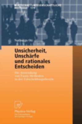 Unsicherheit, Unschärfe und Rationales Entscheiden : Die Anwendung Von Fuzzy-Methoden in der Entscheidungstheorie