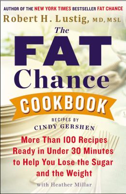 The Fat Chance Cookbook : More Than 100 Recipes Ready in under 30 Minutes to Help You Lose the Sugar and the Weight