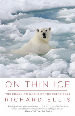 On Thin Ice : The Changing World of the Polar Bear