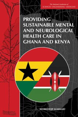 Providing Sustainable Mental and Neurological Health Care in Ghana and Kenya : Workshop Summary