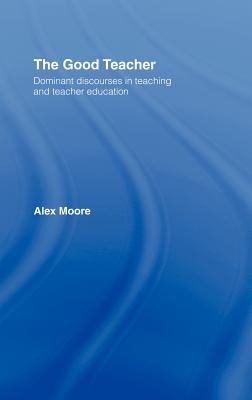 The Good Teacher : Dominant Discourses in Teacher Education