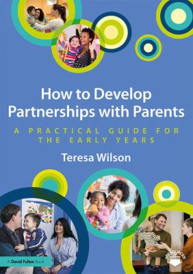 How to Develop Partnerships with Parents : A Practical Guide for the Early Years