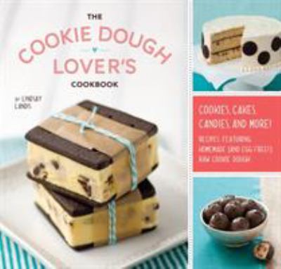 The Cookie Dough Lover's Cookbook : Cookies, Cakes, Candies, and More