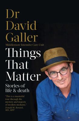 Things That Matter : Stories of Life and Death from an Intensive Care Specialist