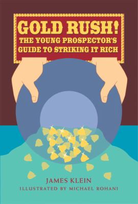 Gold Rush! : The Young Prospector's Guide to Striking It Rich