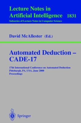 Automated Deduction - CADE-17 : 17th International Conference on Automated Deduction, Pittsburgh, PA, USA June 2000, Proceedings