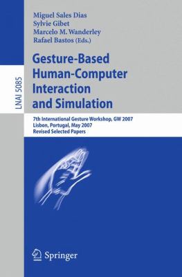 Gesture-Based Human-Computer Interaction and Simulation : 7th International Gesture Workshop, GW 2007, Lisbon, Portugal, May 23-25, 2007, Revised Selected Papers