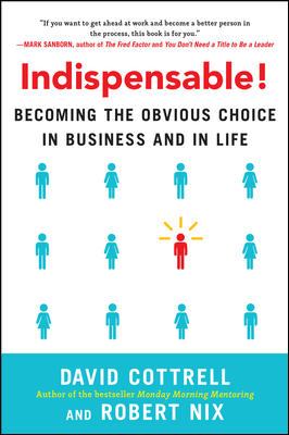 Indispensable! Becoming the Obvious Choice in Business and in Life